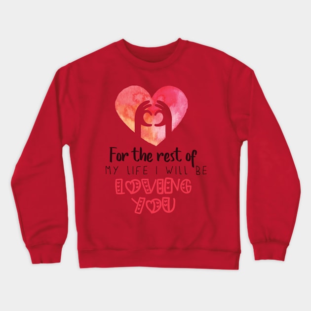 For the rest of my life I will be loving you Crewneck Sweatshirt by TeesByKimchi